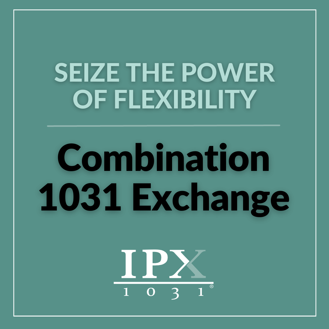 Flexibility Of Combination 1031 Exchanges - IPX1031