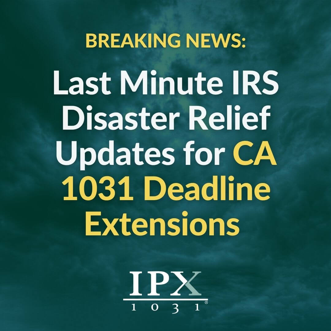 LAST MINUTE IRS Extension Notice 1031 Deadlines in CA IPX1031